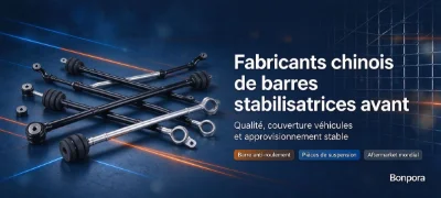 Fabricants chinois de barres stabilisatrices avant pour automobiles : ce que les acheteurs doivent vérifier